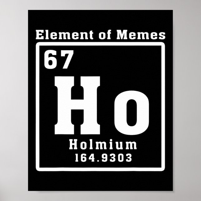 Element Of Memes Ho Holmium 67 Funny Science  Poster (Vorne)