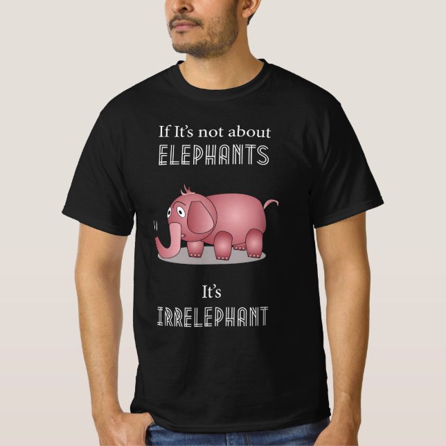 Elephant Funny Zitat T-Shirt (Vorderseite)