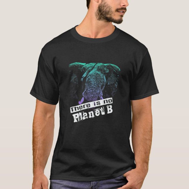 ELEPHANT THERE IS NO PLANET B  Climate Change is r T-Shirt (Vorderseite)