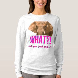 Elephant What Did You Just Say? T-Shirt