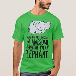 Elephants Are Awesome Im Awesome Therefore Im An E T-Shirt