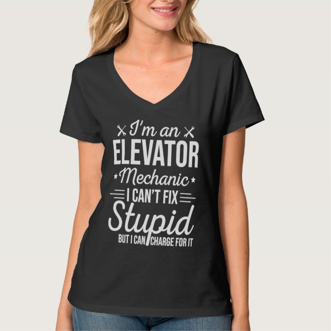 Elevator Mechanic Can Fix Stupid T-Shirt (Vorderseite)