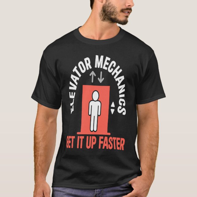 Elevator Mechanic Get It Up Faster Elevator Techni T-Shirt (Vorderseite)