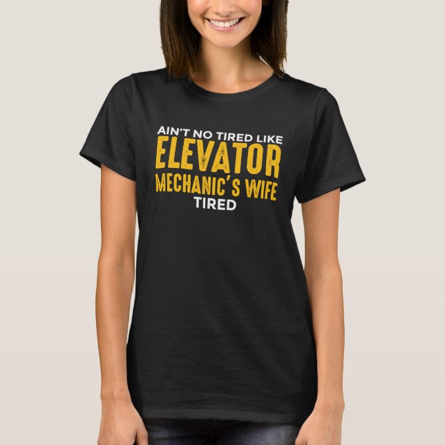 Elevator Mechanic Maintenance Wife No Tired Techni T-Shirt (Vorderseite)