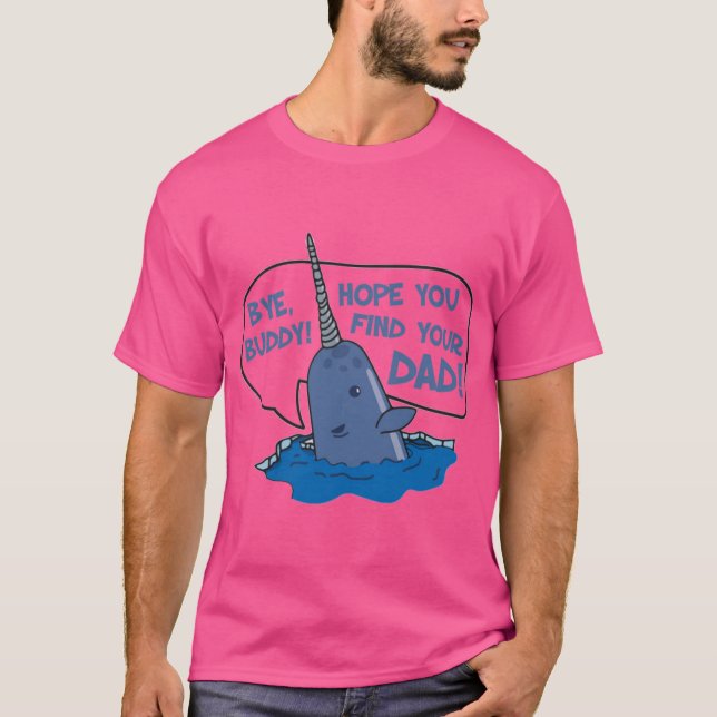 Elf Bye Buddy Hope You Find Your Dad Narwhal Quote T-Shirt (Vorderseite)