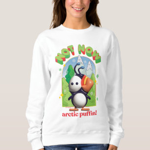 Elf der Film   Nicht jetzt arktischer Puffin! Sweatshirt