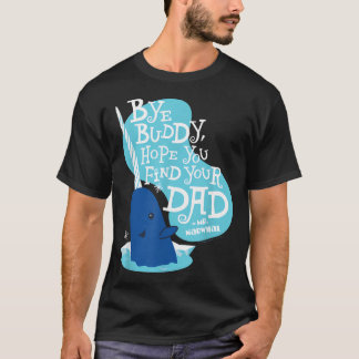Elf - Narwal Tschüss Kumpel Hoffe du findest deine T-Shirt