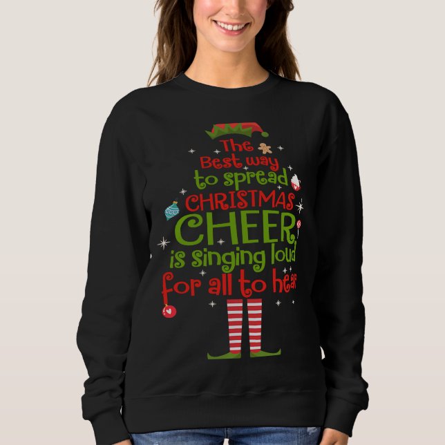 Elf The Best Way To Spread Christmas Cheer Is Sing Sweatshirt (Vorderseite)