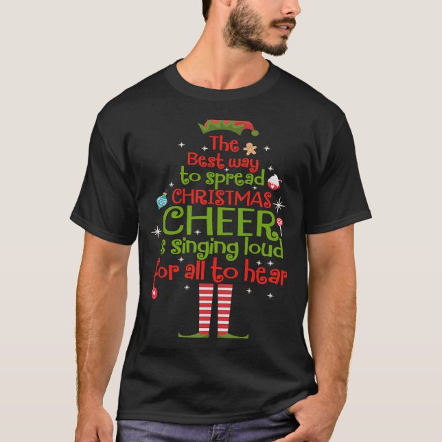 Elf The Best Way To Spread Christmas Cheer Is Sing T-Shirt (Vorderseite)