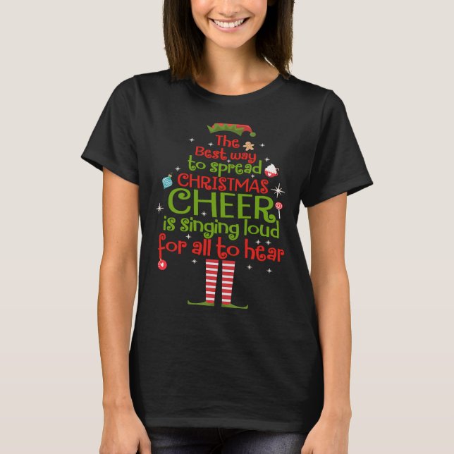 Elf The Best Way To Spread Christmas Cheer Is Sing T-Shirt (Vorderseite)