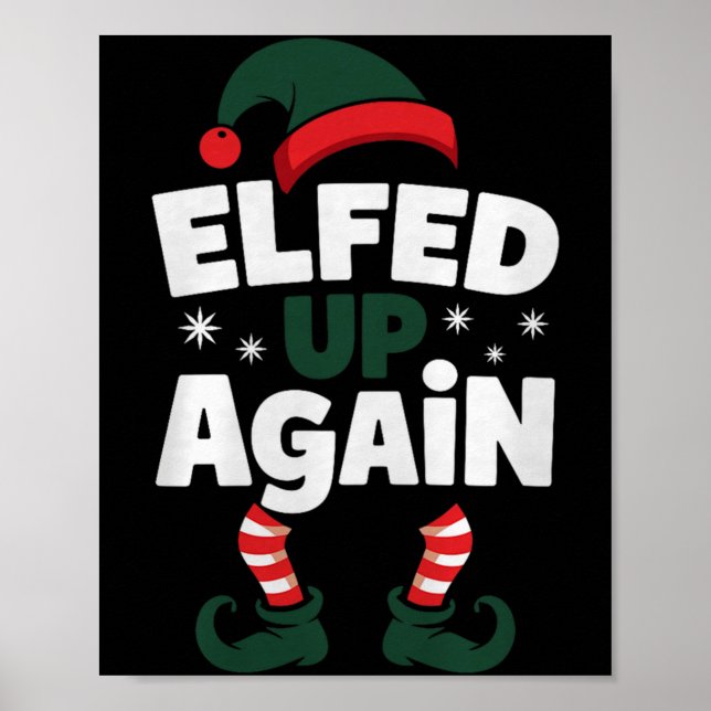 Elfed Up Again Holiday Humor Naughty Nice Elf Chri Poster (Vorne)