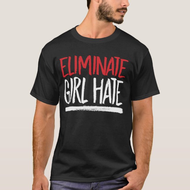 ELIMINATE GIRL HATE T-Shirt (Vorderseite)