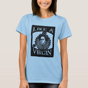 Elizabeth I Holzschnitt, Wie eine Jungfrau T-Shirt