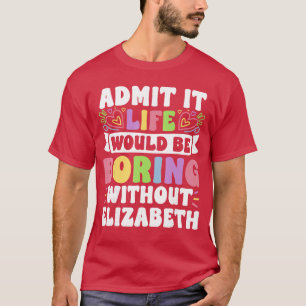 Elizabeth Personalisierter Name Lustiger Spruch Vo T-Shirt