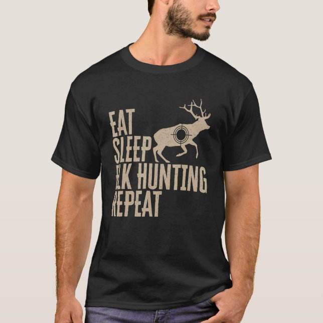 Elk Hunter Eat Sleep Elk Hunting Repeat T-Shirt (Vorderseite)