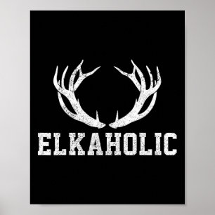 Elk Junting Elkaholic Antler Funny Elk Hunter Gift Poster