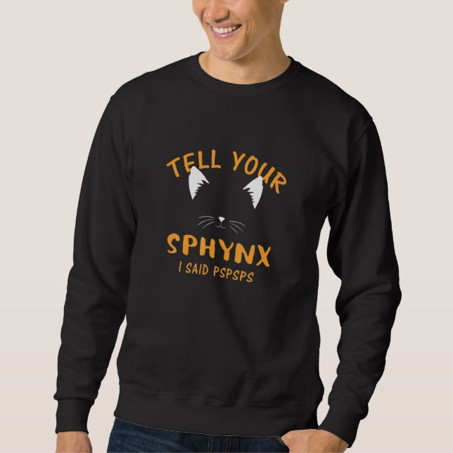 Ell Your Sphynx I Said Pspsps  Cat  Humor Kitten Sweatshirt (Vorderseite)