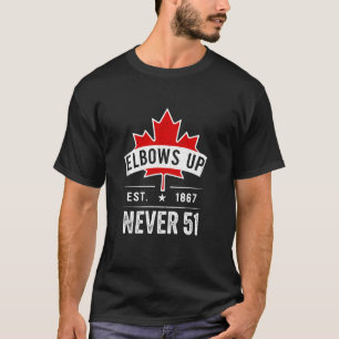 Ellbogen hoch Niemals 51 Kanada Est 1867 Kanadisch T-Shirt