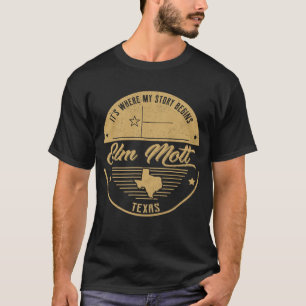 Elm Mott Texas, da beginnt meine Geschichte T-Shirt