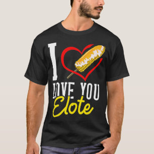 Elote Corn Roasted Mexican Street Corn T-Shirt