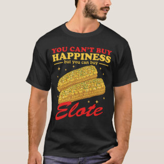 Elote Happiness Mexican Elotes T-Shirt