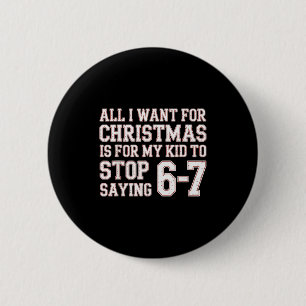 Eltern 6-7 Sechs Sieben Alles, was ich will, ist, Button