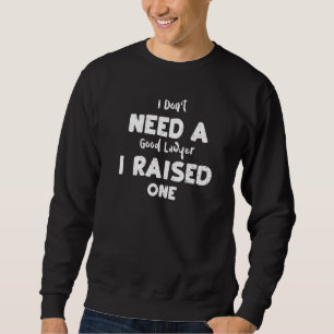 Eltern, die ich nicht brauche einen guten Anwalt, Sweatshirt