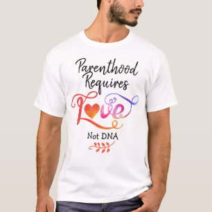 Elternschaft erfordert Liebe, nicht DNA, Adoption  T-Shirt