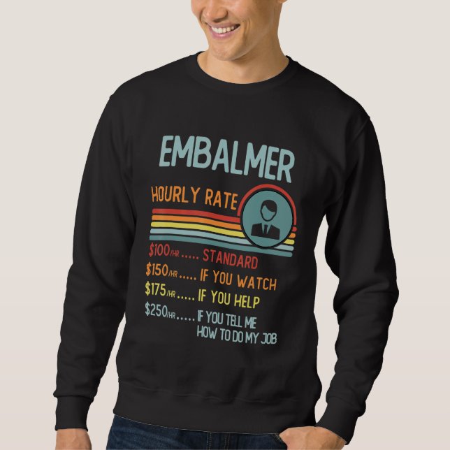 Embalmer Hourly Rate T-Shirt Retro Job Title Sweatshirt (Vorderseite)