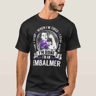 Embalmer stoppt, wenn ich fertig bin T-Shirt