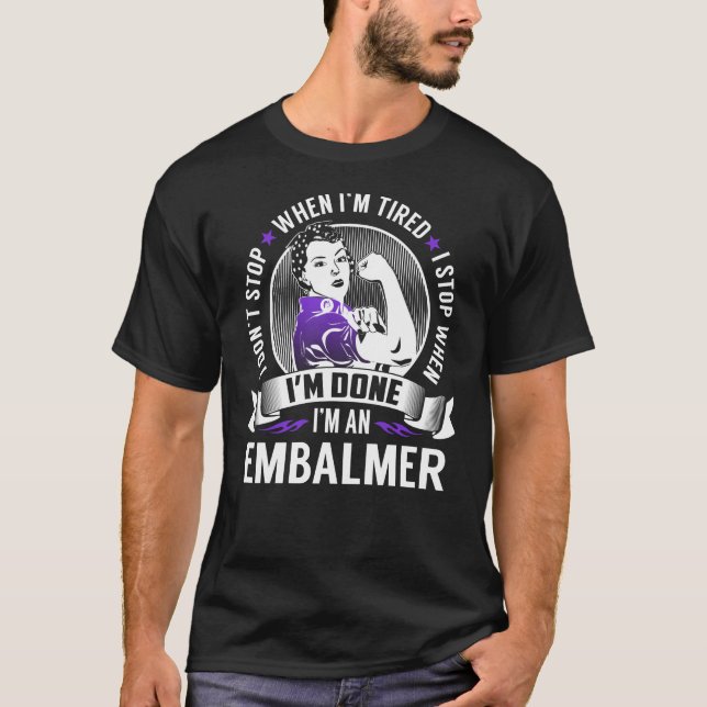 Embalmer stoppt, wenn ich fertig bin T-Shirt (Vorderseite)