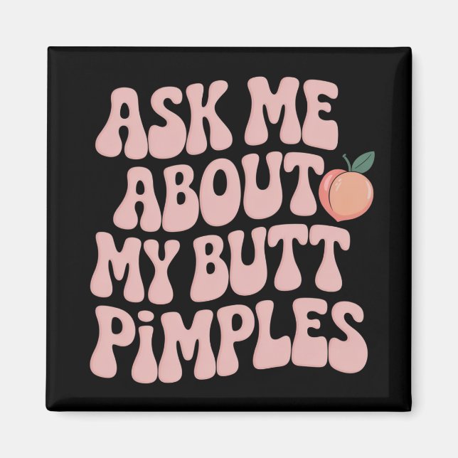 Embarrassing Funny Inappropriate Butt Pimples Meme Magnet (Vorne)