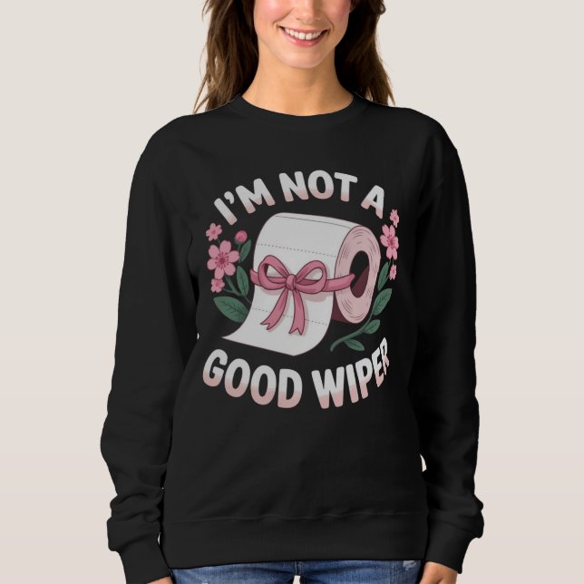 Embarrassing I'm Not A Good Wiper Funny Humor Sweatshirt (Vorderseite)