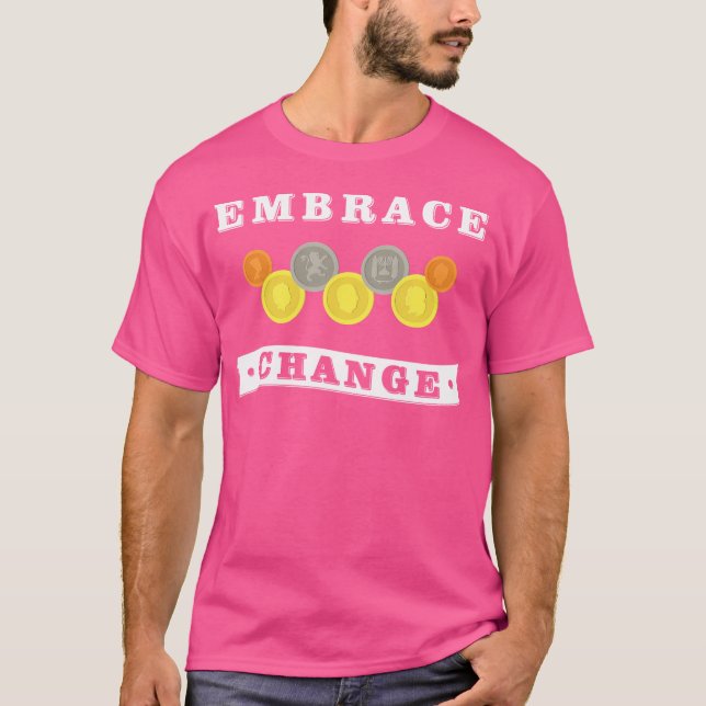 Embrace Change Coin Collecting Numistatist T-Shirt (Vorderseite)