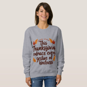 Embrace Kindness This Thanksgiving Wird Inspiratio Sweatshirt