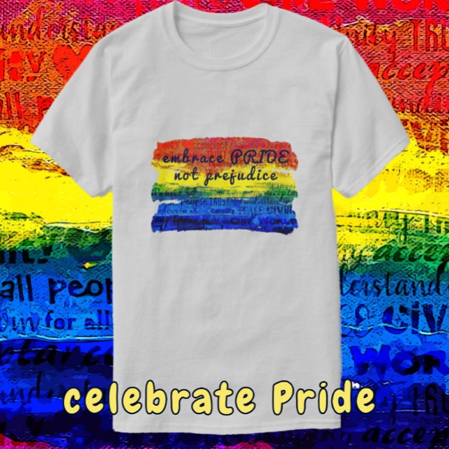 Embrace PRIDE nicht Prejudice Rainbow Art T-Shirt (Celebrate Pride with this shirt which is available with color choices.)
