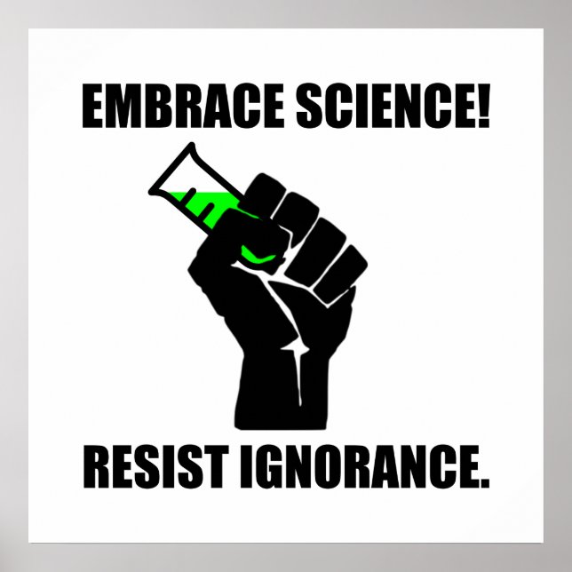Embrace Science Resist Ignorance Poster (Vorne)