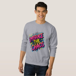 Embrace the Chaos – Grunge Typography Quote Design Sweatshirt