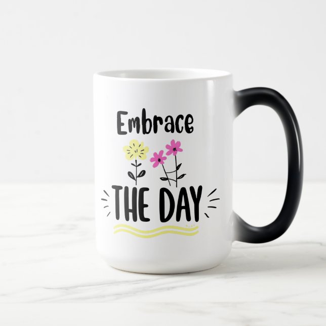 Embrace the Day Inspirational Quote Mug Verwandlungstasse (Rechts)