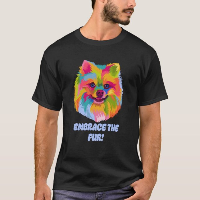 Embrace the Fur Pomeranian Humor Pom Pom Animal Pu T-Shirt (Vorderseite)