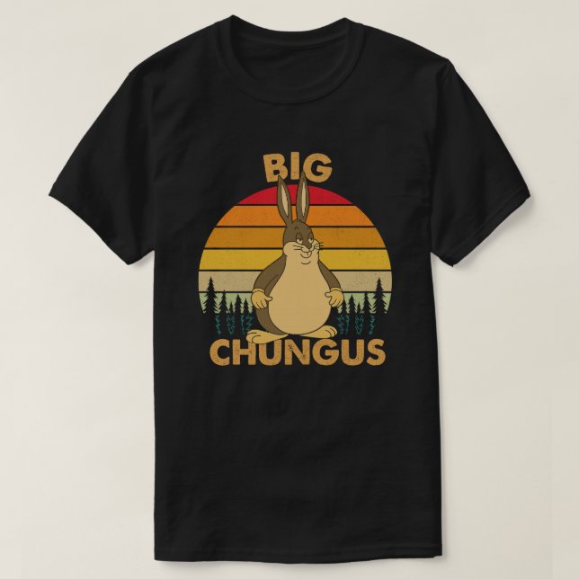 Embrace the Massiveness of the Big Chungus T-Shirt (Design vorne)