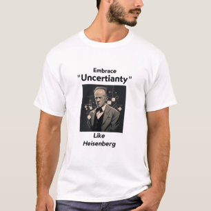 Embrace Unsicherheit wie Heisenberg 01 Historisch T-Shirt