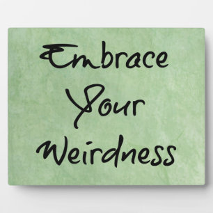 Embrace Your Weirdness Fotoplatte