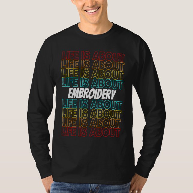 Embroidery Hobby Life is About Embroidery T-Shirt (Vorderseite)