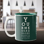Emerald Green Custom Message Fun Eyesight Chart Zweifarbige Tasse<br><div class="desc">Fügen Sie Ihre eigene Nachricht hinzu,  um ein einzigartiges,  lustiges Geschenk zu schaffen. Entwickelt von Thisisnotme©</div>