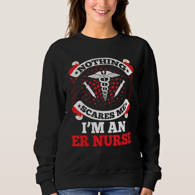 Emergency Room Nurse Crew Nothing Scares Me I'm An Sweatshirt (Vorderseite)