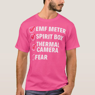 EMF Meter Spirit Box Thermal Camera Fear Ghost Hun T-Shirt