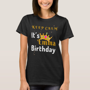 Emma Birthday Behielt Calm Es ist Emma Birthday T-Shirt
