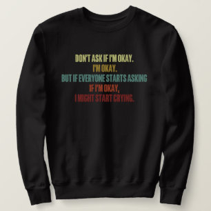 Emotionale Unterstützung Frage mir nicht, wenn ich Sweatshirt