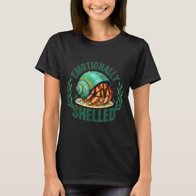 Emotionally Shelled Funny Hermit Crab Humor Quote  T-Shirt (Vorderseite)
